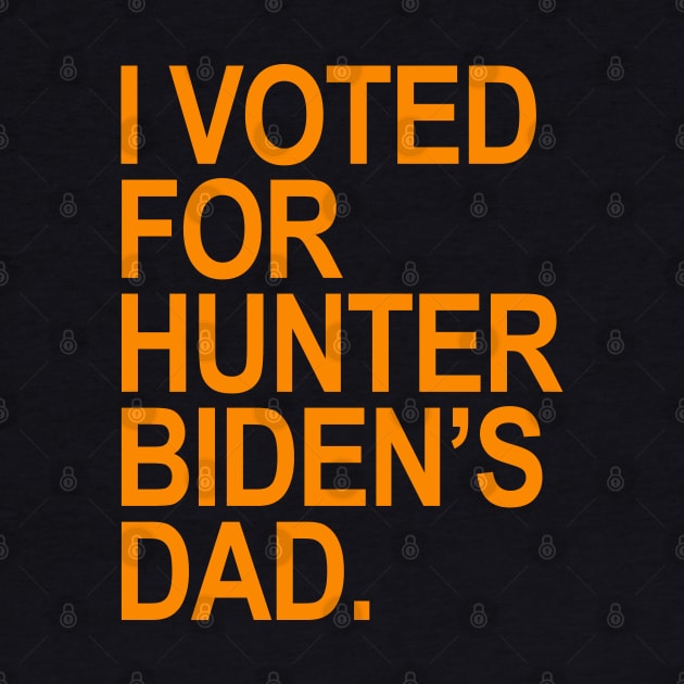 I Voted for Hunter Biden's Dad - orange by Tainted